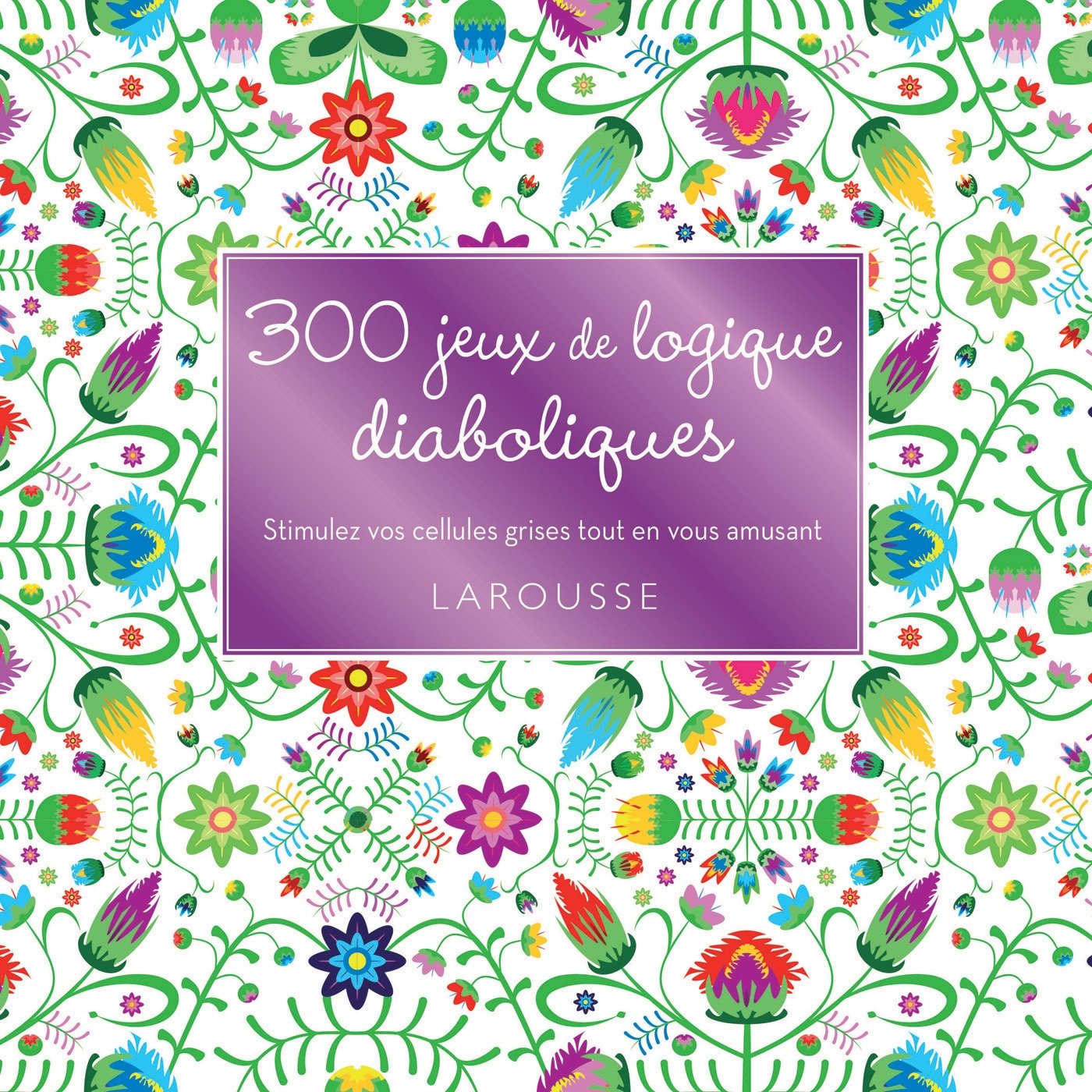 300 jeux de logique diaboliques: Stimulez vos cellules grises tout en vous amusant Books