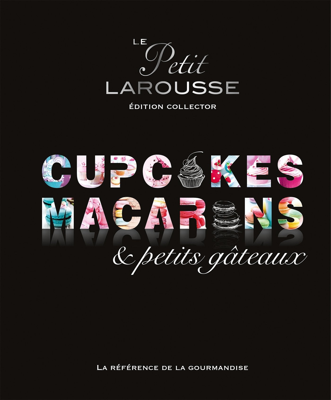 Petit Larousse Collector - Macarons, cupcakes et petits gâteaux: Edition collector Leisure, Home & Garden