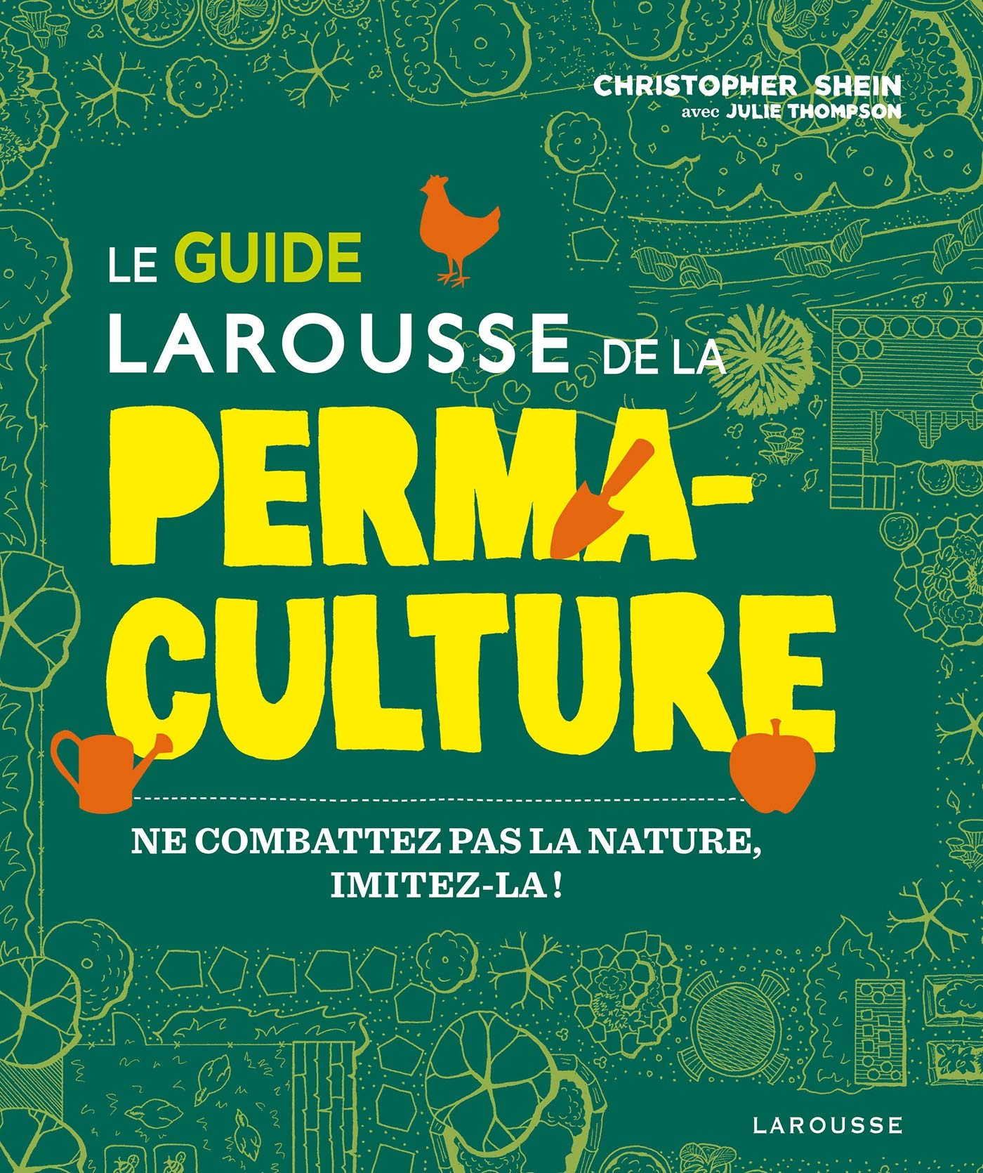 Le guide Larousse de la permaculture: Ne combattez pas la nature, imitez-la ! book