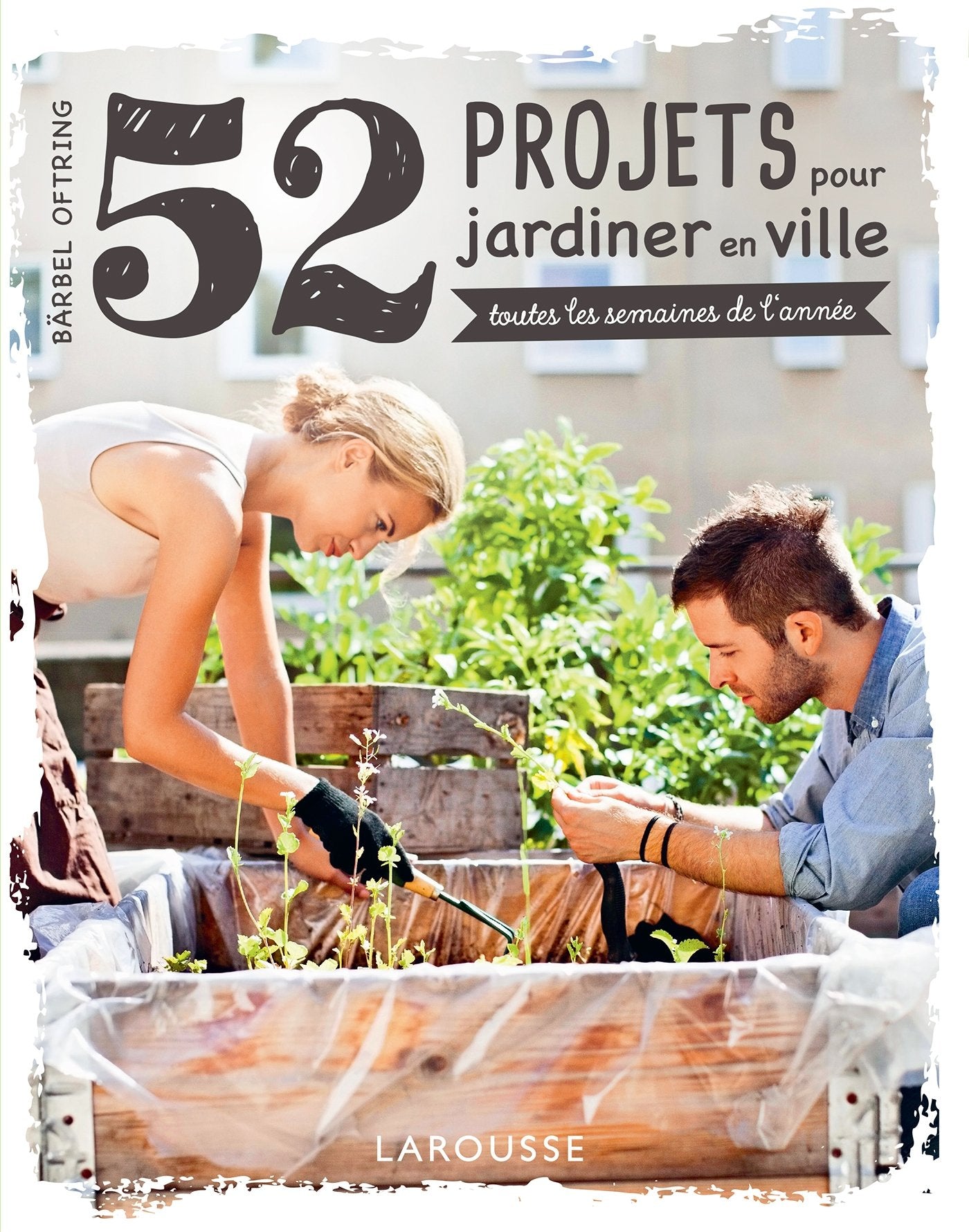 52 projets pour jardiner en ville: - toutes les semaines de l'année - Leisure, Home & Garden