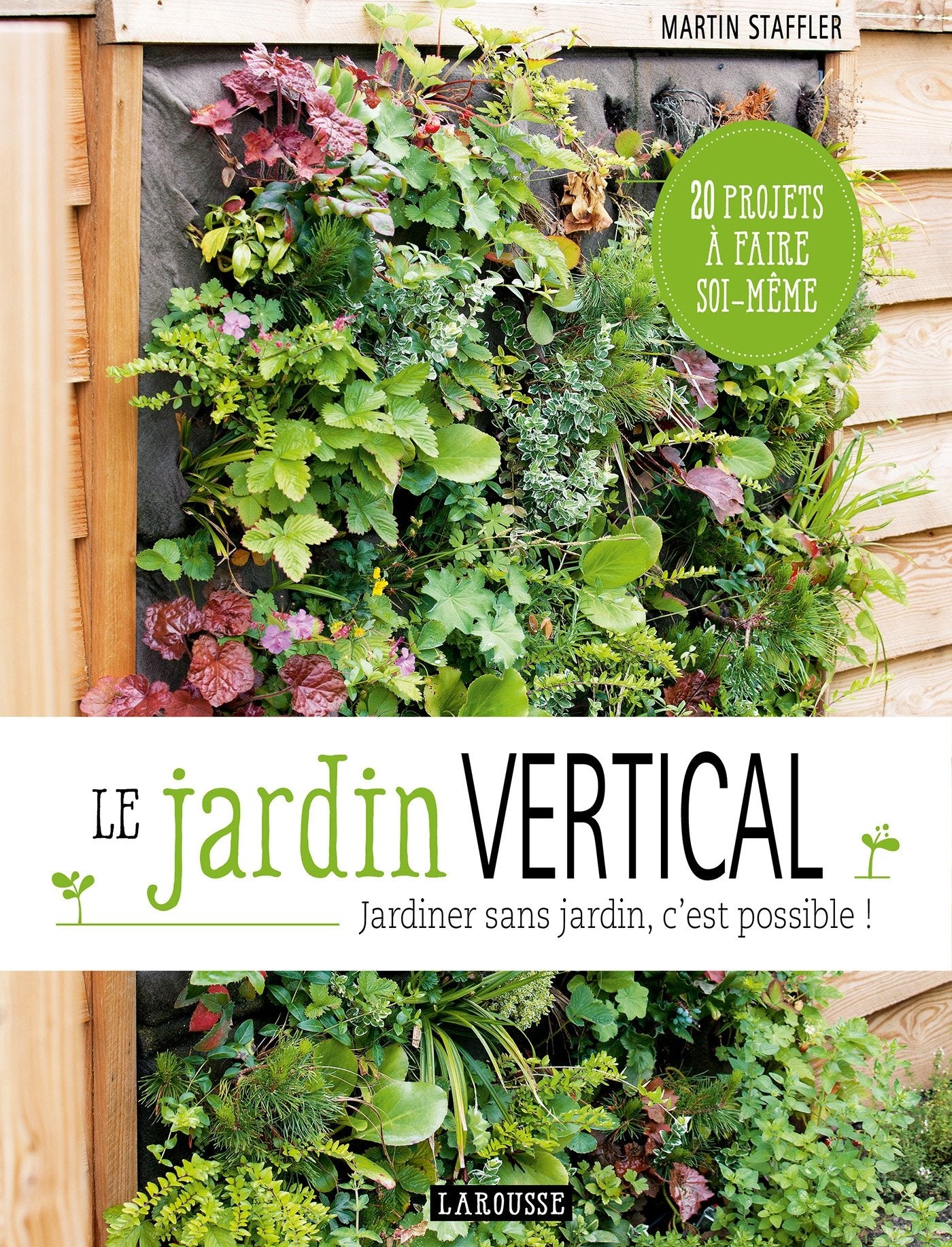 Le jardin vertical: Jardiner sans jardin, c'est possible ! Garden & Plants