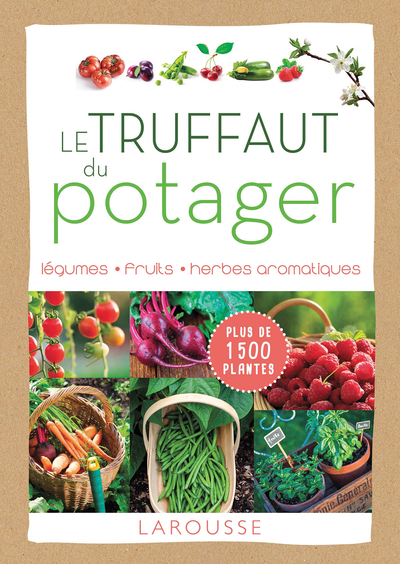Le Truffaut du potager: Légumes, fruits, herbes aromatiques Garden & Plants