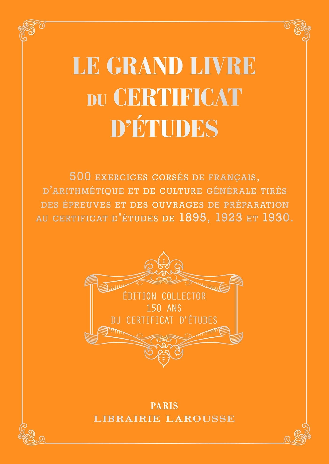 Le grand livre du certificat d'études 1895, 1923, 1930: 500 exercices corsés de français, d'arithmétique et de culture générale tirés des épreuves et ... au certificat d'études de 1895, 1923 et 1930. Books