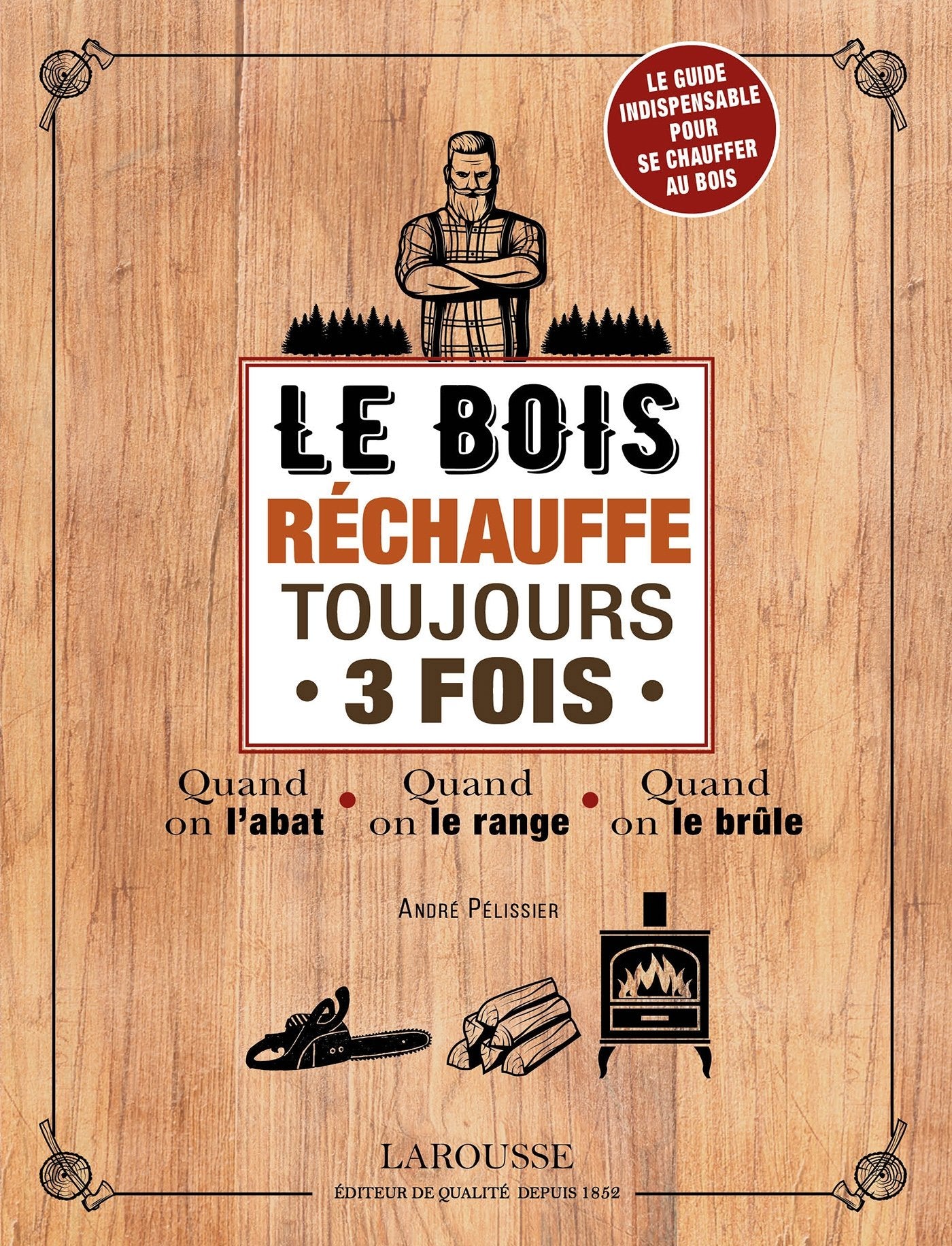 Le bois réchauffe toujours 3 fois: Le guide indispensable pour se chauffer au bois Leisure, Home & Garden