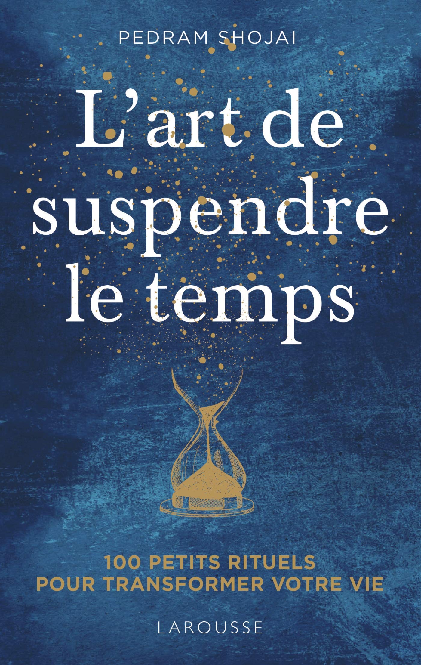 L'Art de suspendre le temps: 100 petits rituels pour transformer votre vie ! Books