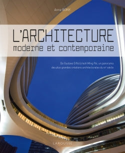 L'architecture moderne et contemporaine : de Gustave Eiffel à Ieoh Ming Pei, un panorama des plus grandes créations architecturales du XXe siècle Architecture