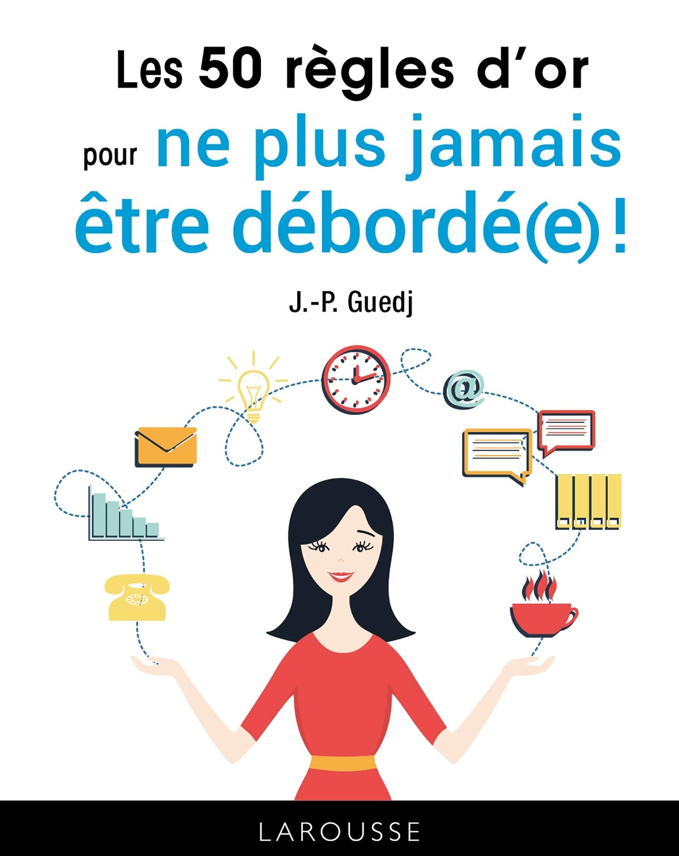 Les 50 Règles d'or pour ne plus être débordé Books