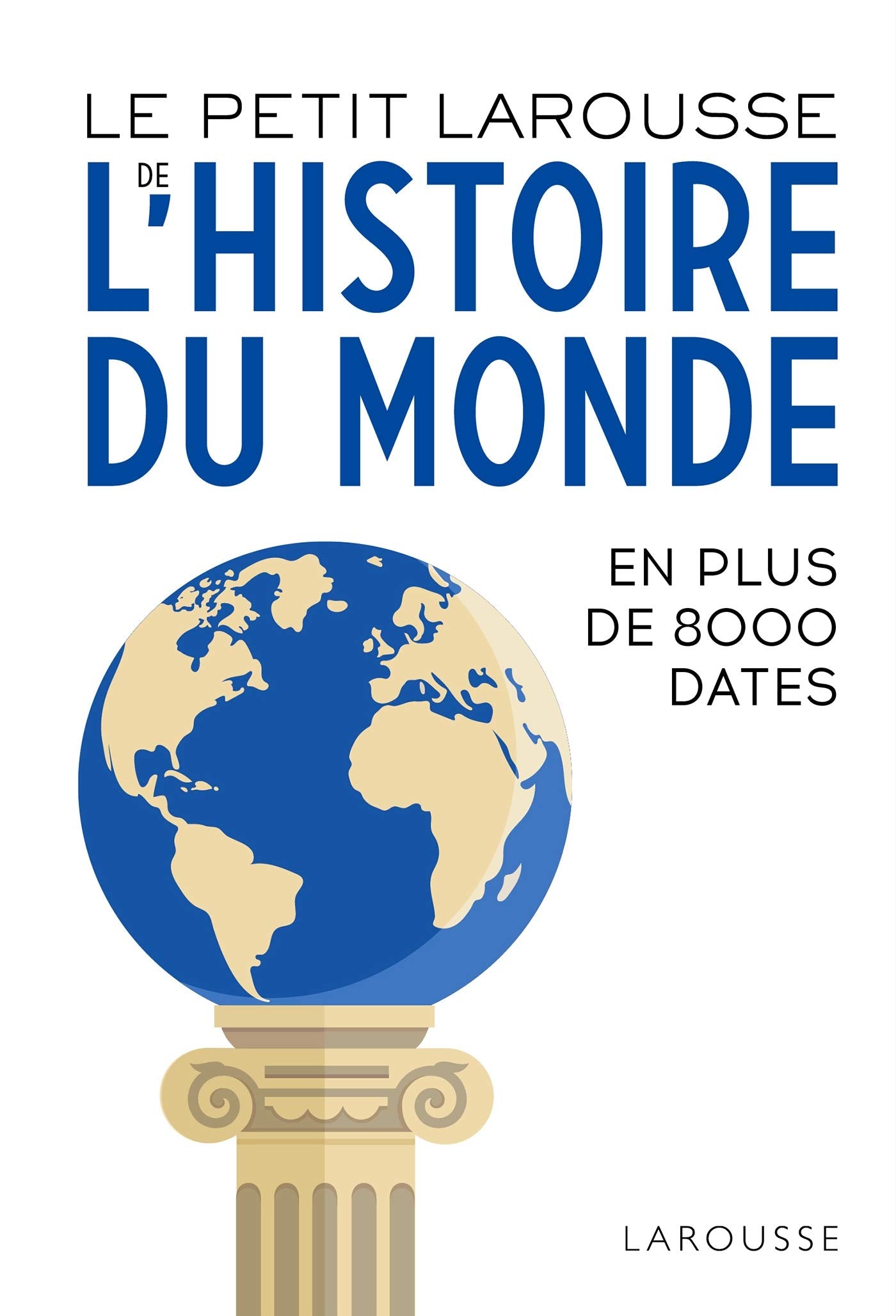 Le Petit Larousse de l'Histoire du Monde: En 8000 dates Politics & History