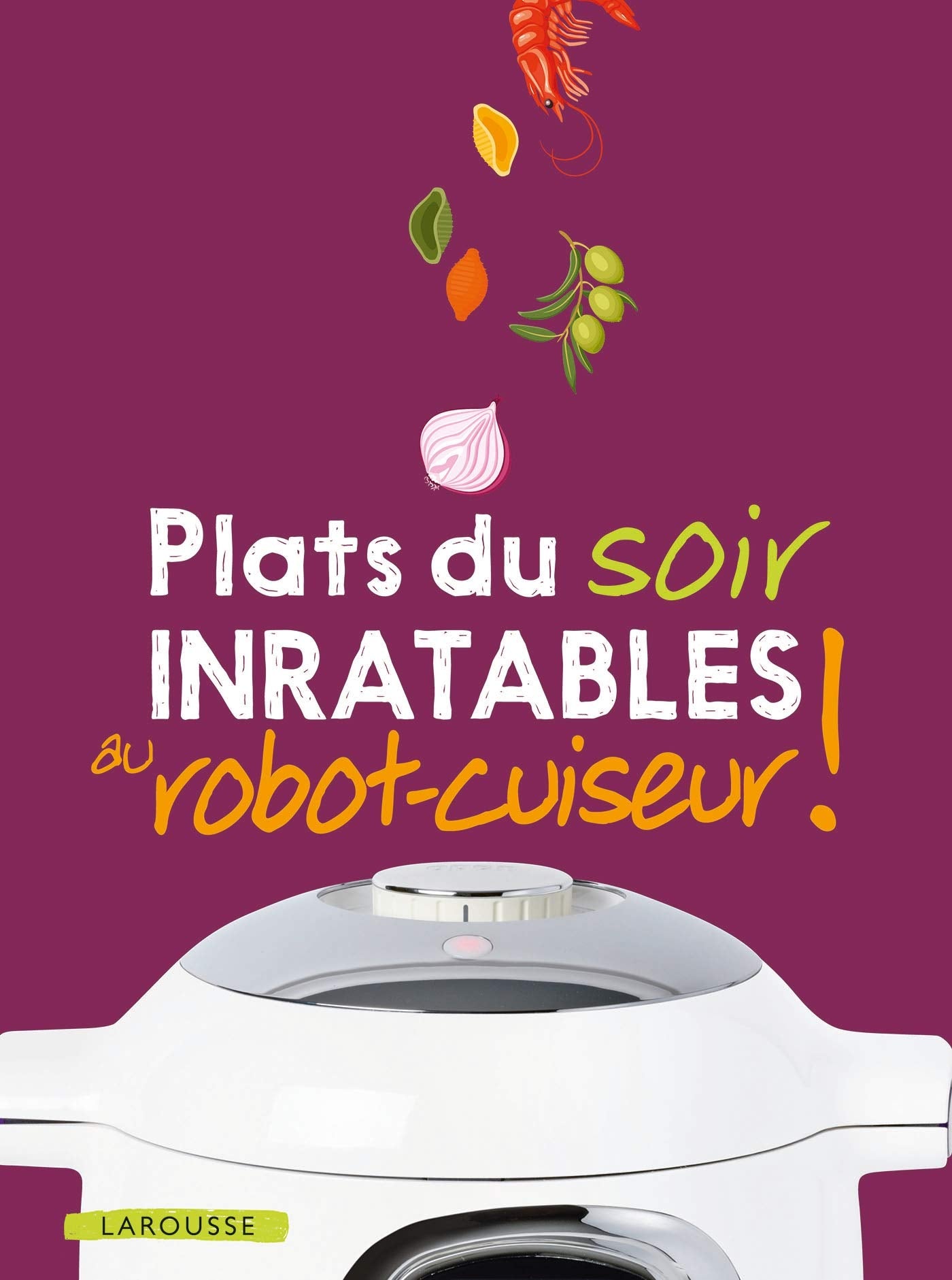 Plats du soir inratables au robot-cuiseur ! book