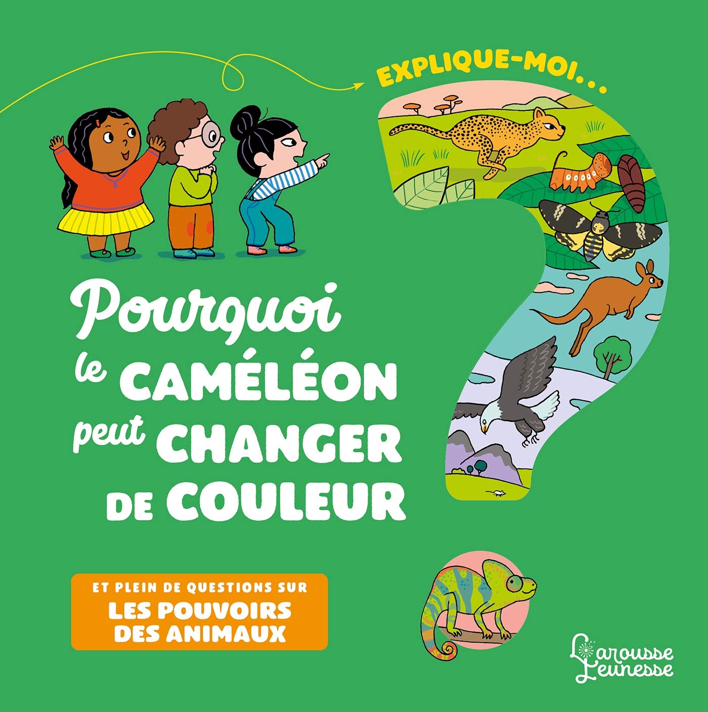 Explique-moi pourquoi le caméléon peut changer de couleur: et plein de questions sur les pouvoirs des animaux 6-9 years