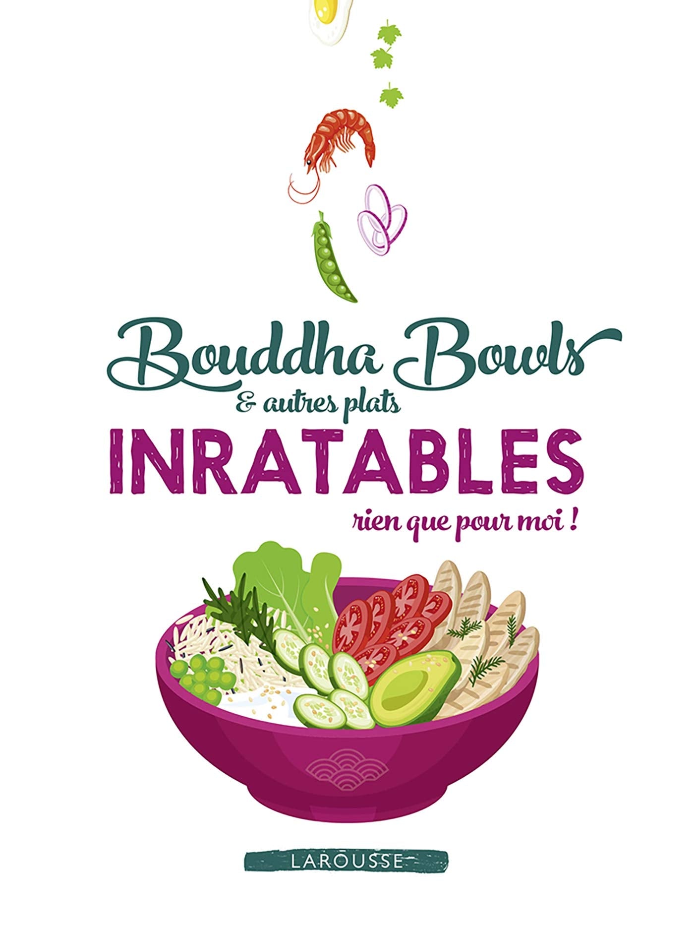 Bouddha bowls & autres plats inratables rien que pour moi ! book