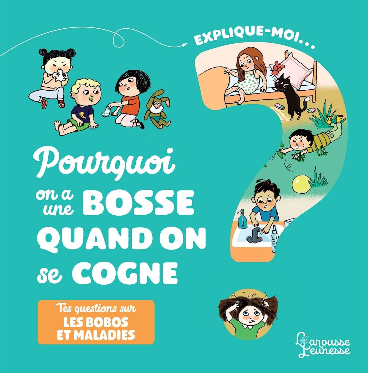 Explique-moi Les bobos et les maladies: Pourquoi j'ai une bosse quand je me cogne ? book