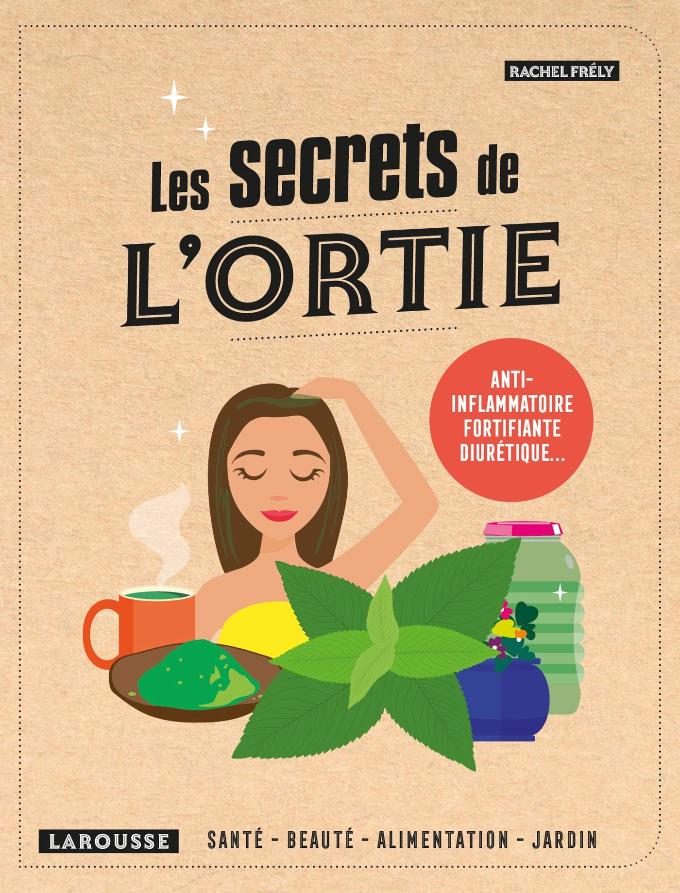 Les secrets de l'ortie: Anti-inflammatoire, fortifiante, diurétique... Leisure, Home & Garden