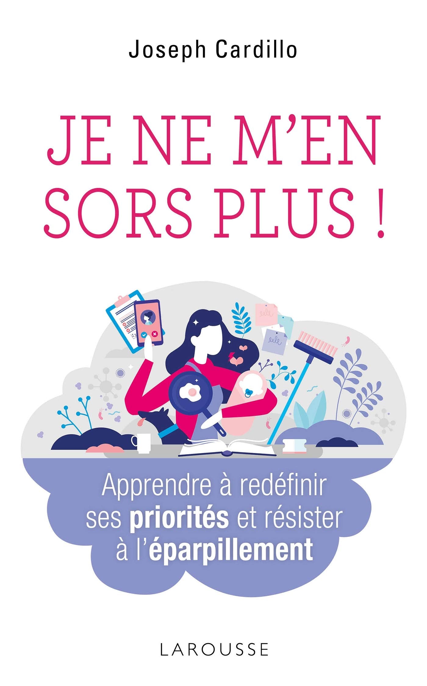 Je ne m'en sors plus ! Apprendre à redéfinir ses priorités et résister à l'éparpillement Books