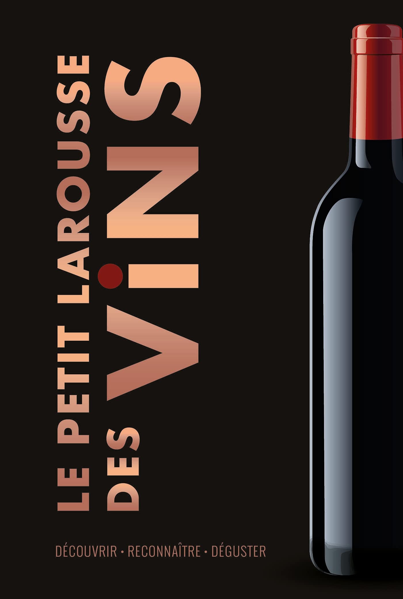 Le Petit Larousse des Vins: Découvrir . Reconnaître . Déguster Cooking & Enjoying