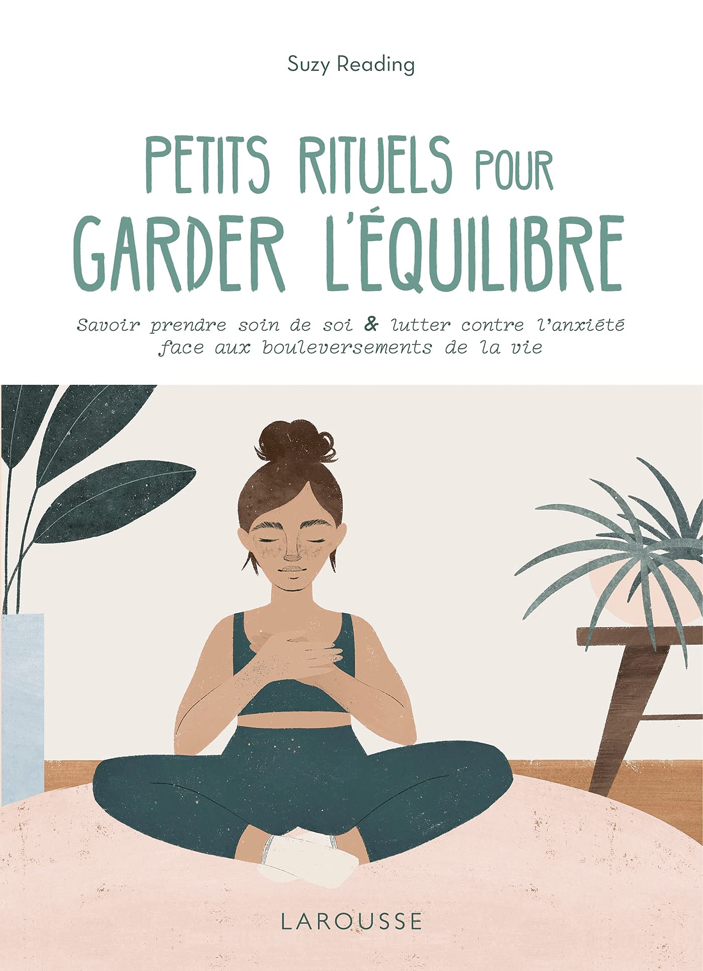 Petits rituels pour garder l'équilibre: Savoir prendre soin de soi & lutter contre l'anxiété face aux bouleversements de la vie Books