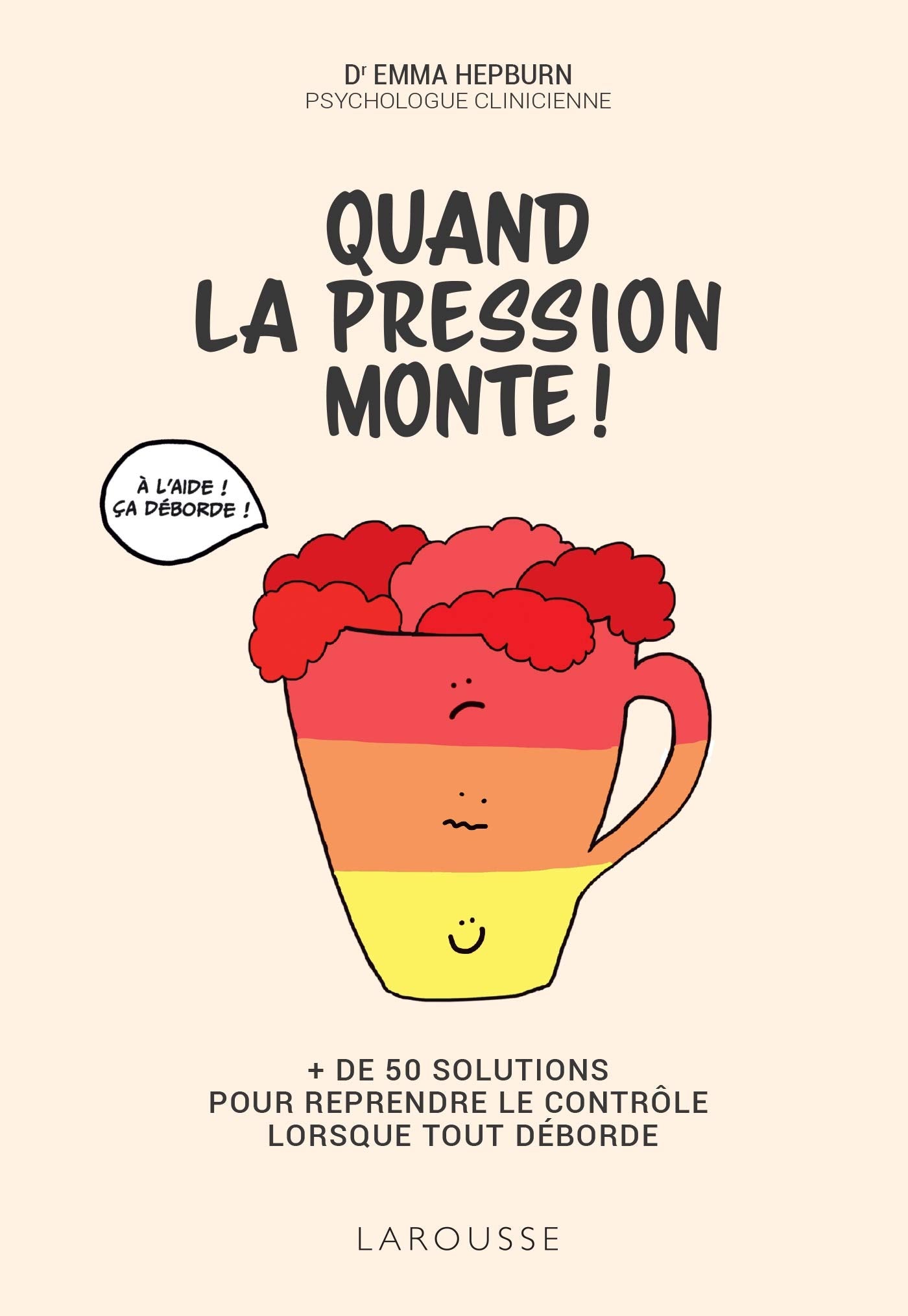 Quand la pression monte !: + de 50 solutions pour reprendre le contrôle lorsque tout déborde Psychology