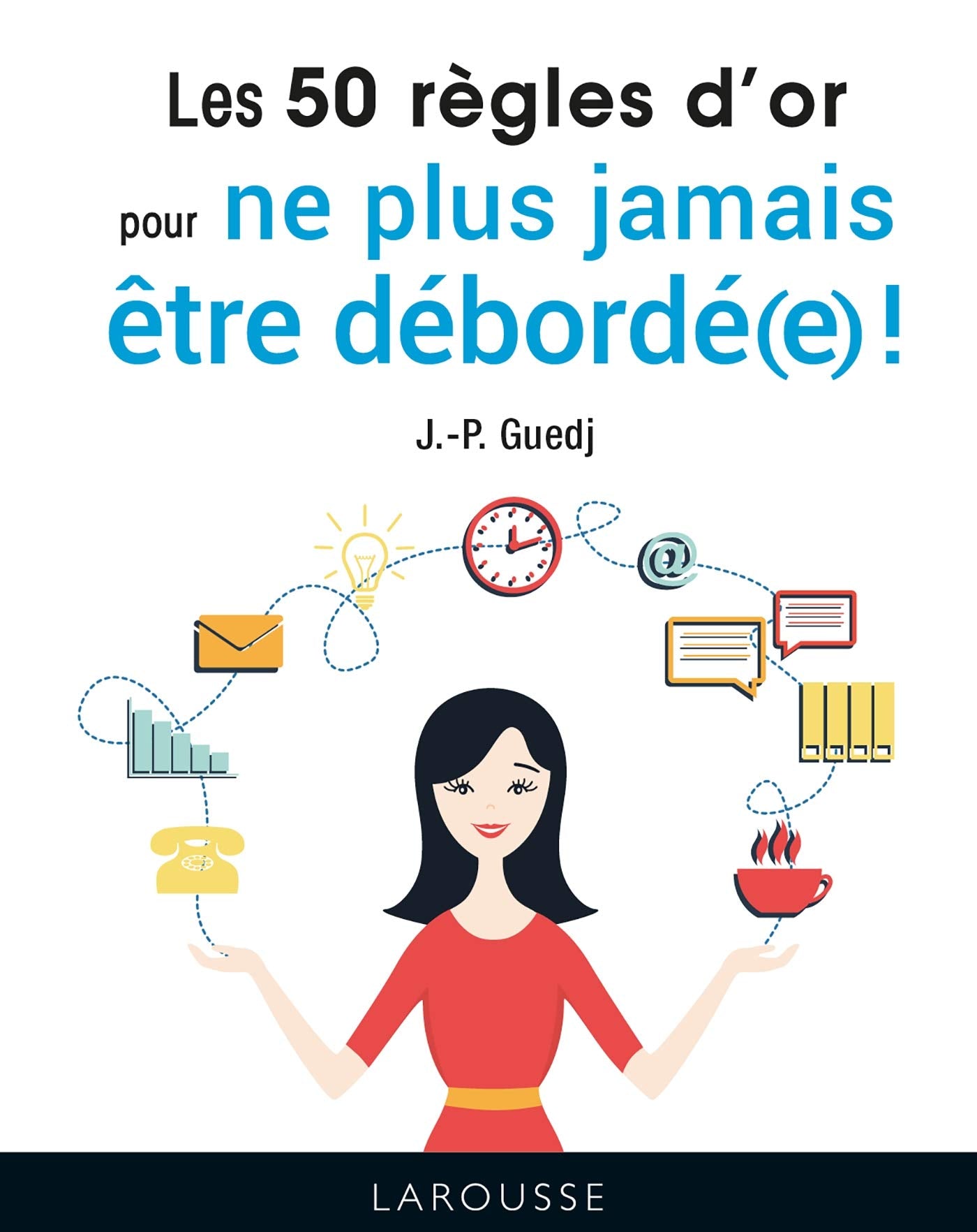 Les 50 règles d'or pour ne plus jamais être débordé(e) ! Books