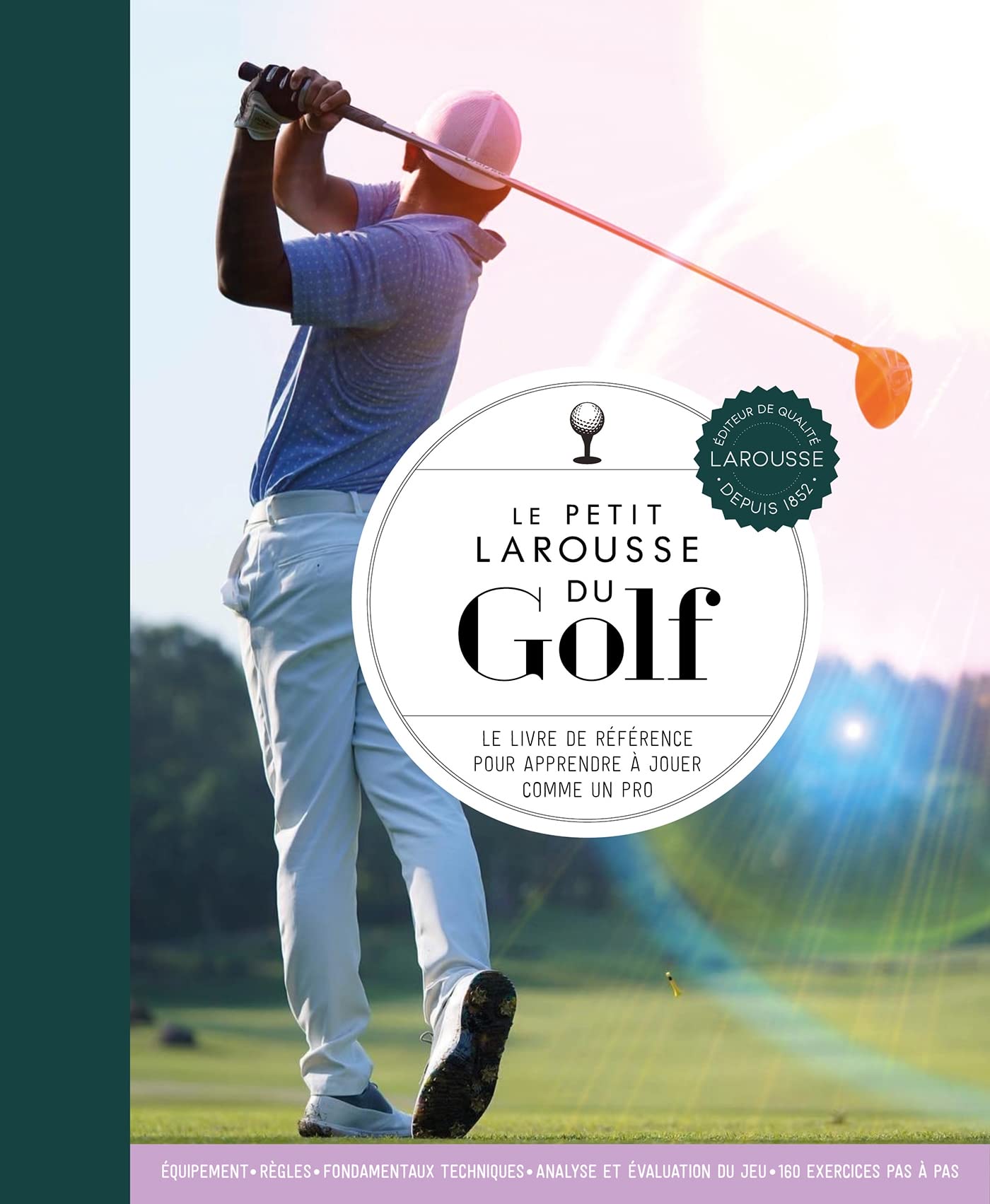 Le Petit Larousse du Golf: Le livre de référence pour apprendre à jouer comme un pro book