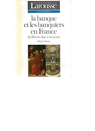 La Banque et les banquiers en France : du Moyen Age à nos jours Books