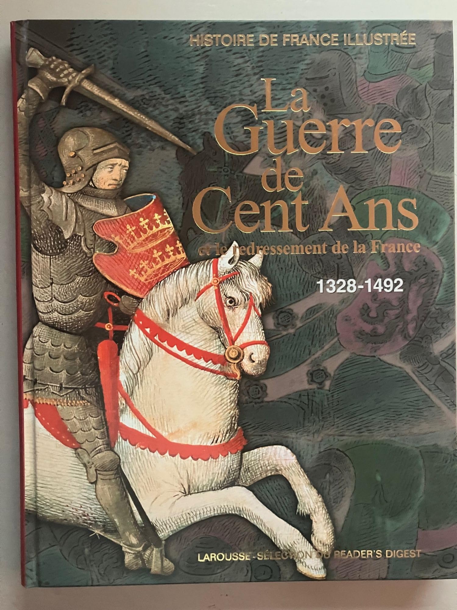 La guerre de cent ans et le redressement de la France : 1328-1492, préface de pierre miquel - histoire de France illustrée - Larousse-sélection du reader's digest 1988 Books