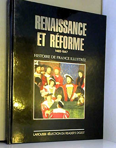 Renaissance et réforme - 1492-1547 - préface de pierre miquel - histoire de France illustrée - Larousse-sélection du reader's digest 1988 Books