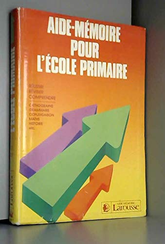 Aide-mémoire pour l'ecole primaire : tout le programme de la fin du CP a l'entrée en 6e Books