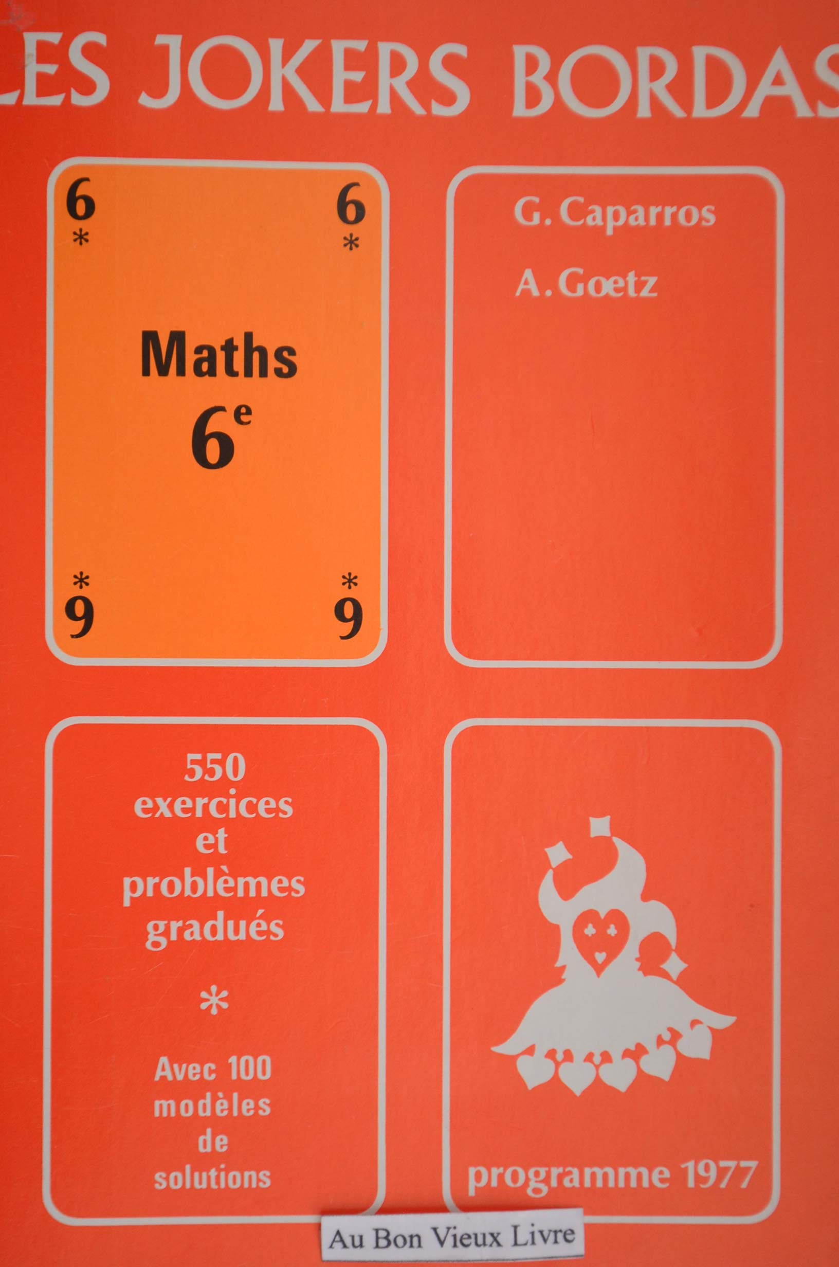 Joker de mathématique 6e : 550 exercices et problèmes gradués avec 100 modèles de solutions: programme 1977 (classe de 6e) Books