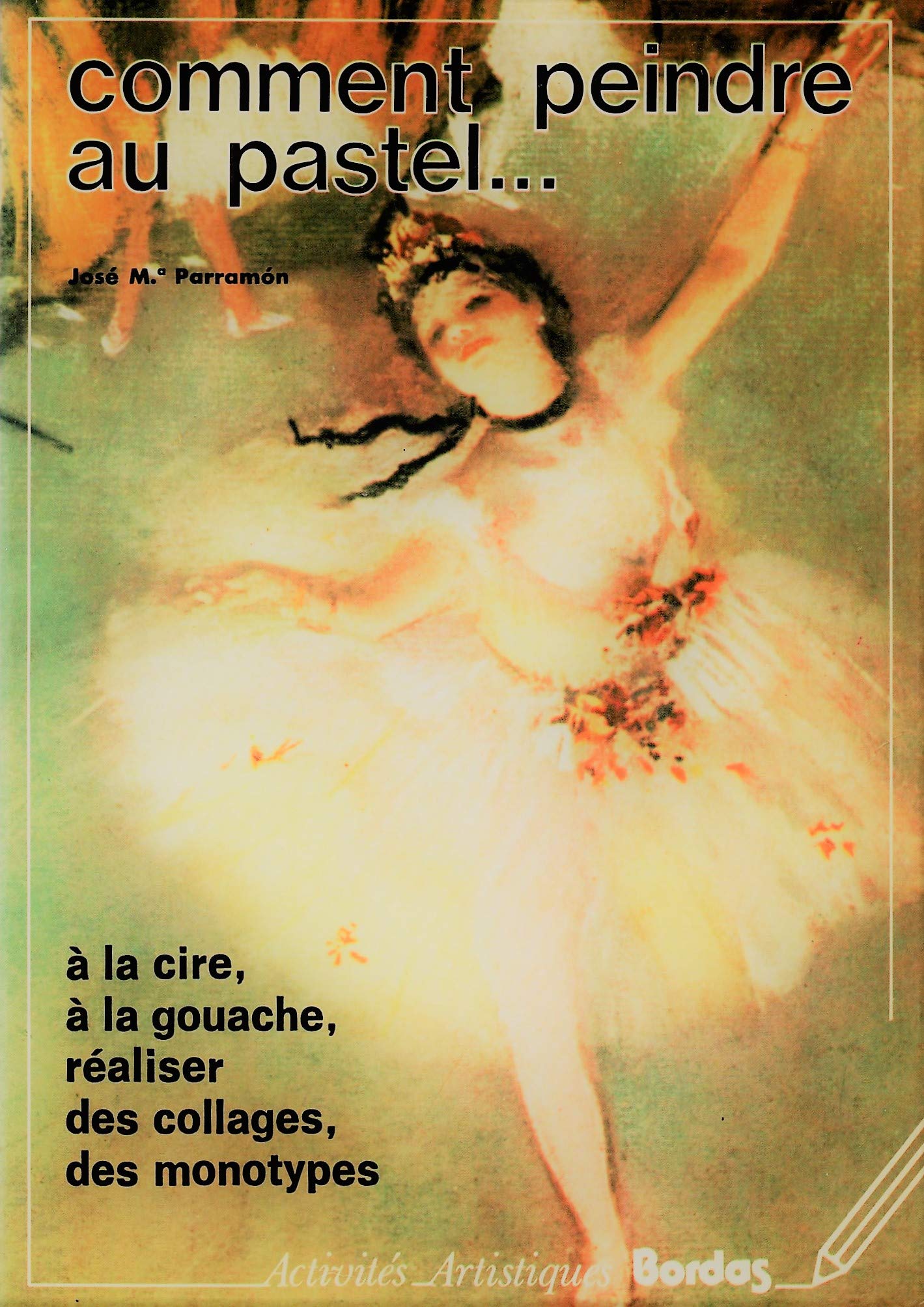 Comment peindre au pastel... : à la cire, à la gouache, réaliser des collages, des monotypes Books