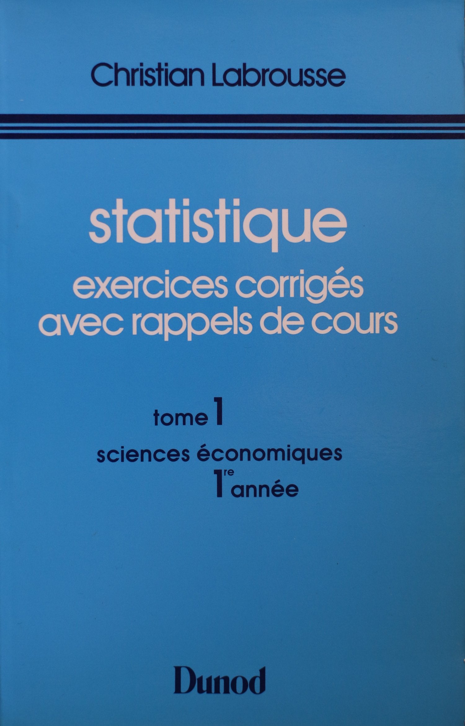 Statistique : exercices corrigés avec rappels de cours. Vol. 1. 1re année de sciences économiques Books