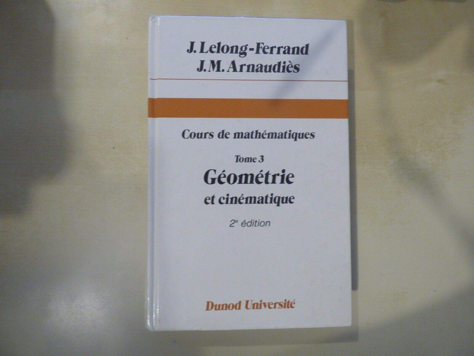 Cours De Mathematiques. Tome 3, Geometrie Et Cinematique, 2eme Edition Books