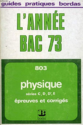 L'ANNEE BAC PHYSIQUE, EPREUVES ET CORRIGES 1973, SERIES C, D, D', E book