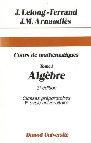 Cours de mathématiques... Tome 1: Algèbre Books
