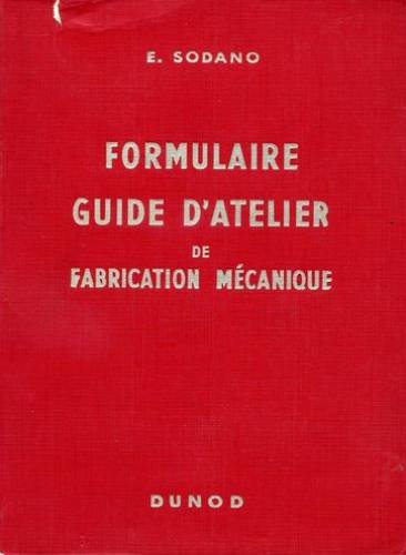 Formulaire guide d'atelier de fabrication mécanique : à l'usage du personnel des bureaux d'étude, cadres et agents de maîtrise... professeurs et élèves de l'enseignement technique Books