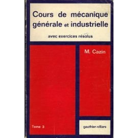 Cours de mécanique générale et industrielle avec exercices résolus. Vol. 3 Books