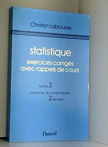 Statistique : exercices corrigés avec rappels de cours. Vol. 3. 3e année de sciences économiques Books