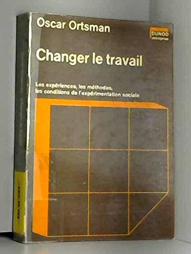 Changer le travail : Les expériences, les méthodes, les conditions de l'expérimentation sociale (Dunod entreprise) book