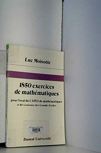 1850 exercices de mathématiques : Pour l'oral du CAPES de mathématiques et des concours des grandes écoles (Dunod-Université) book