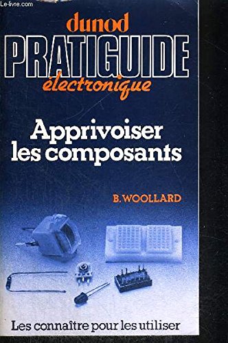 Apprivoiser les composants : les connaitre pour les utiliser (Pratiguide Elec) Books