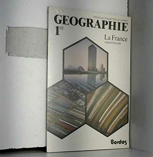 Géographie, classe de 1re : La France septentrionale book
