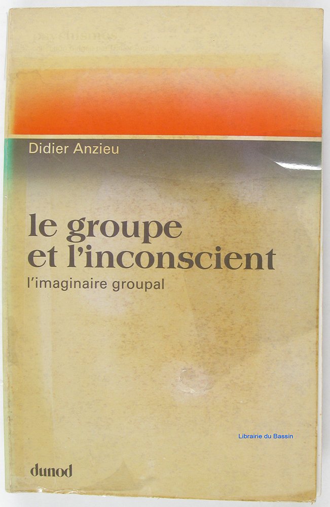 Le Groupe et l'inconscient : L'imaginaire groupal (Psychismes) Books