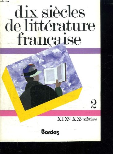 Dix Siecles De Litterature Francaise: Tome 2: 19e Et 20e Siecle Learning & Reference