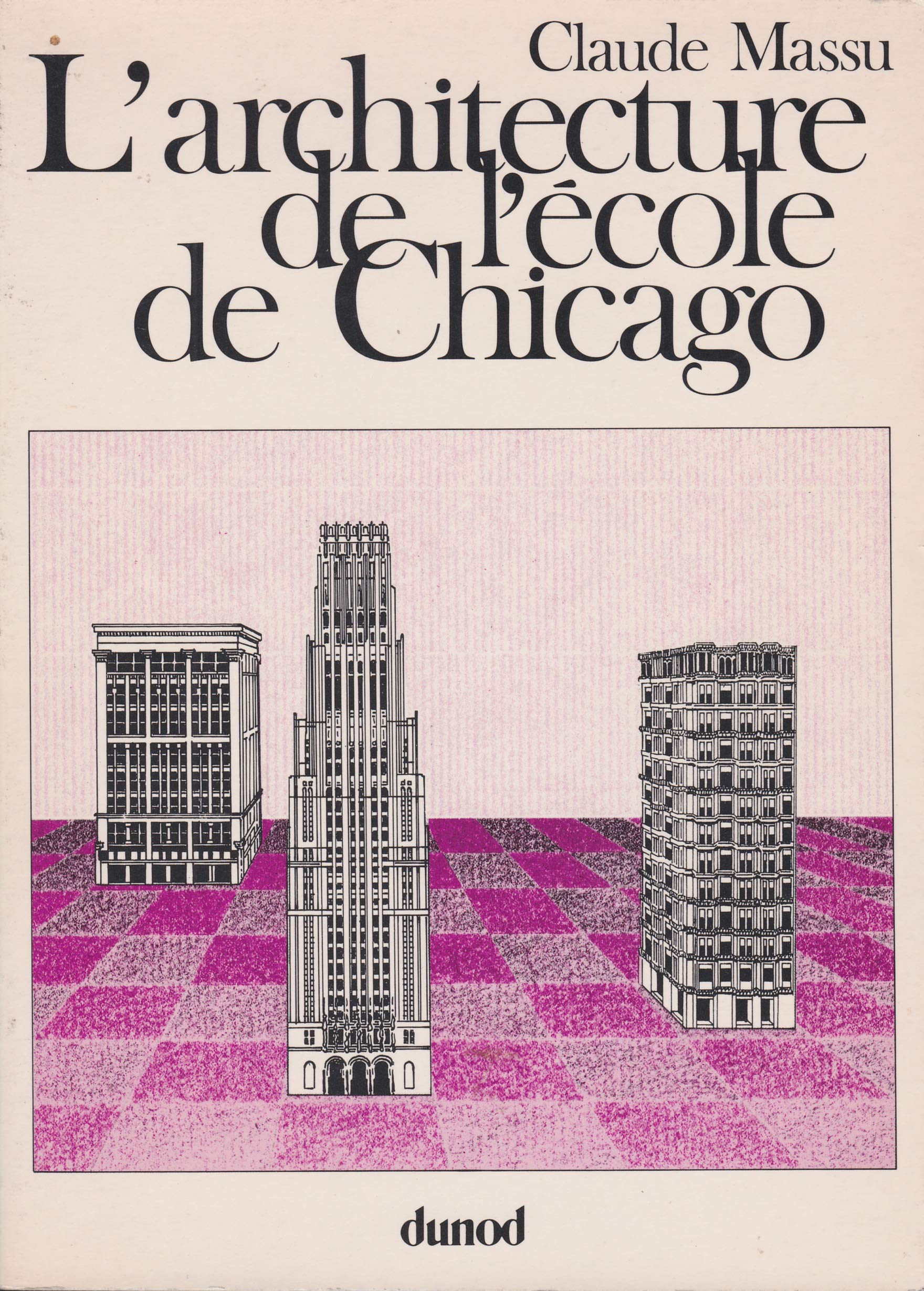 L'Architecture de l'école de Chicago : architecture fonctionnaliste et idéologie américaine. 1875-1910 Books