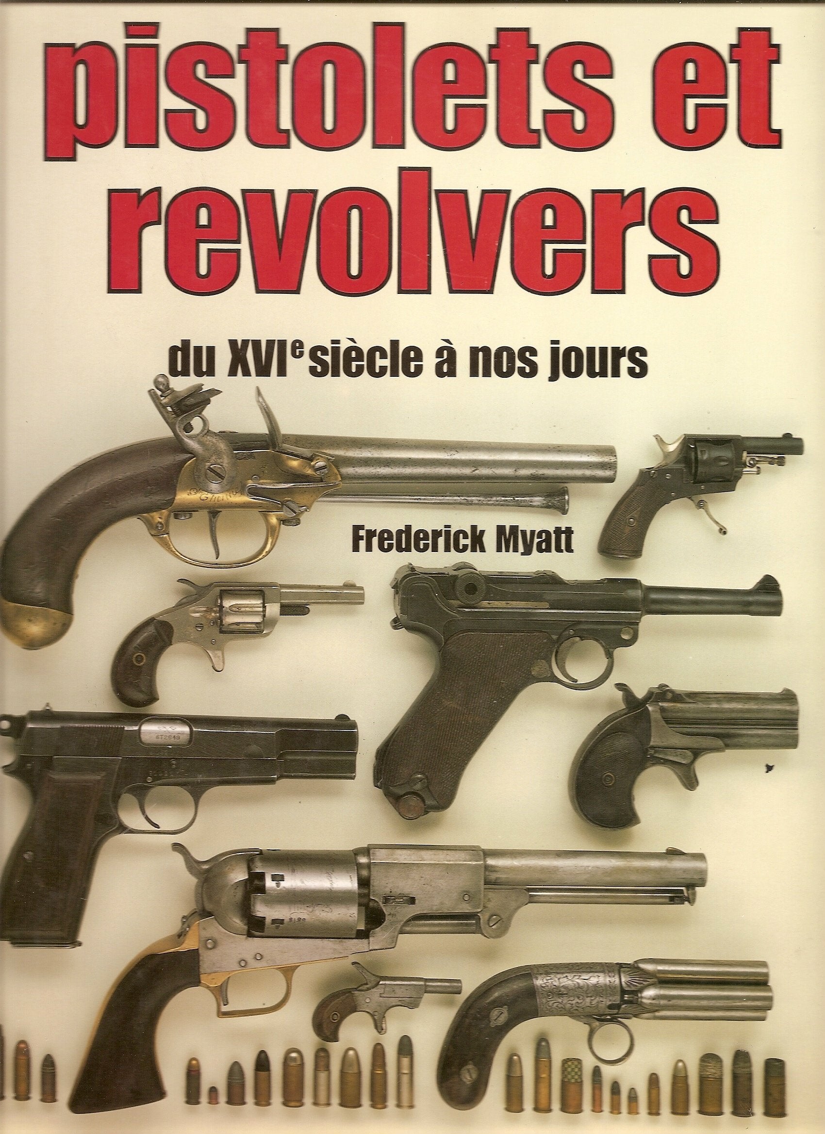 Pistolets et revolvers : du xvie siecle a nos jours (Encyclopédie VI) Books