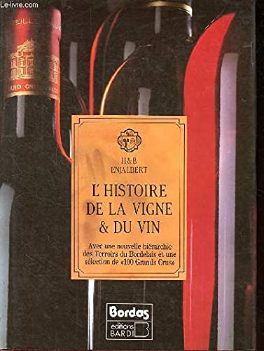 L'Histoire de la vigne et du vin : avec une nouvelle hiérarchie des terroirs du Bordelais et une sélection de 100 grands crus Books