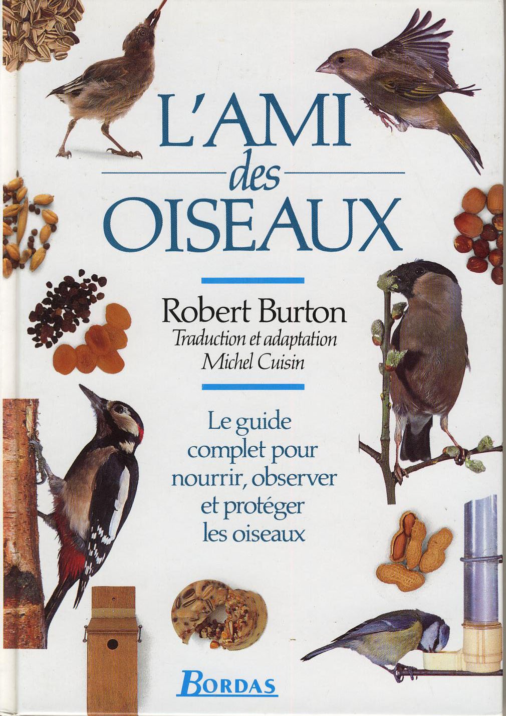 L'Ami Des Oiseaux. Le Guide Complet Pour Nourrir, Observer Et Proteger Les Oiseaux Books
