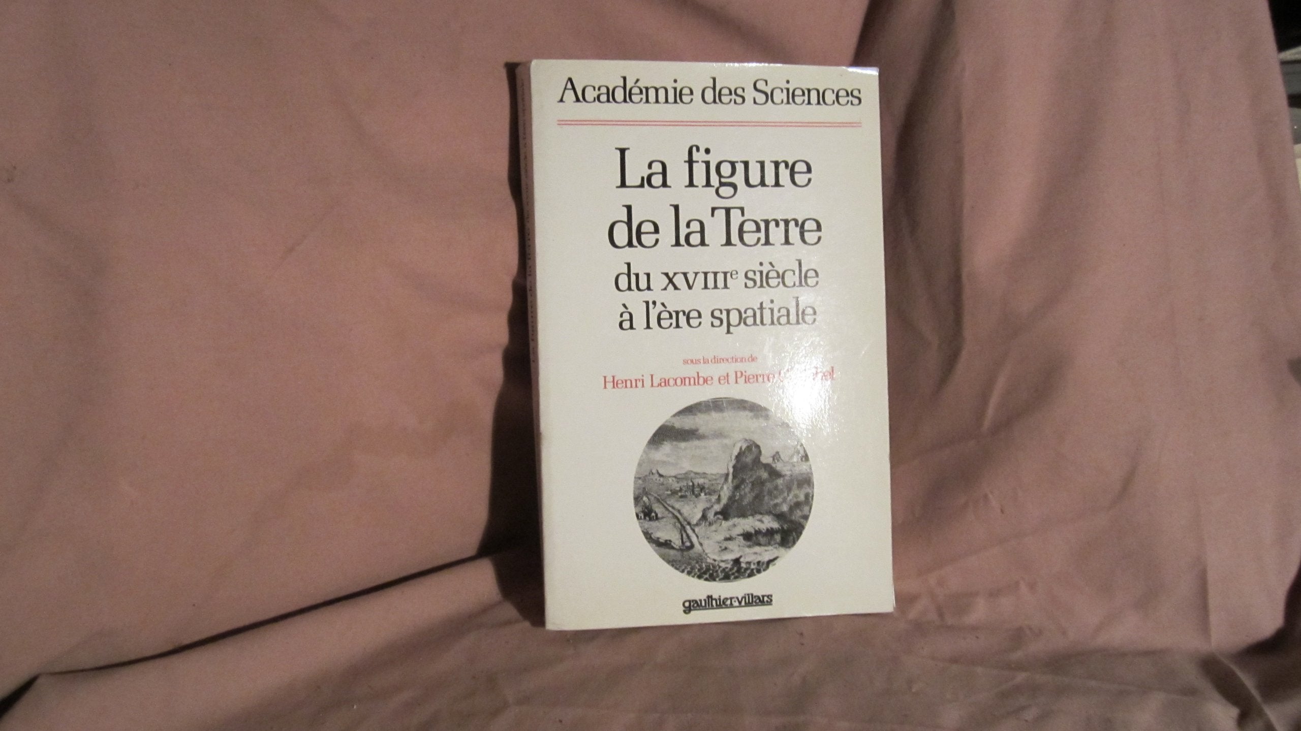 La Figure de la Terre du XVIIIe siècle à l'ère spatiale : actes Books