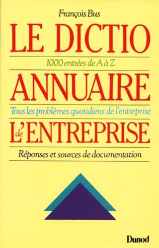 Dictioannuaire De L'Entreprise. 1000 Entrees De A A Z, Tous Les Problemes Quotidiens De L'Entreprise, Reponses Et Sources De Documentation book