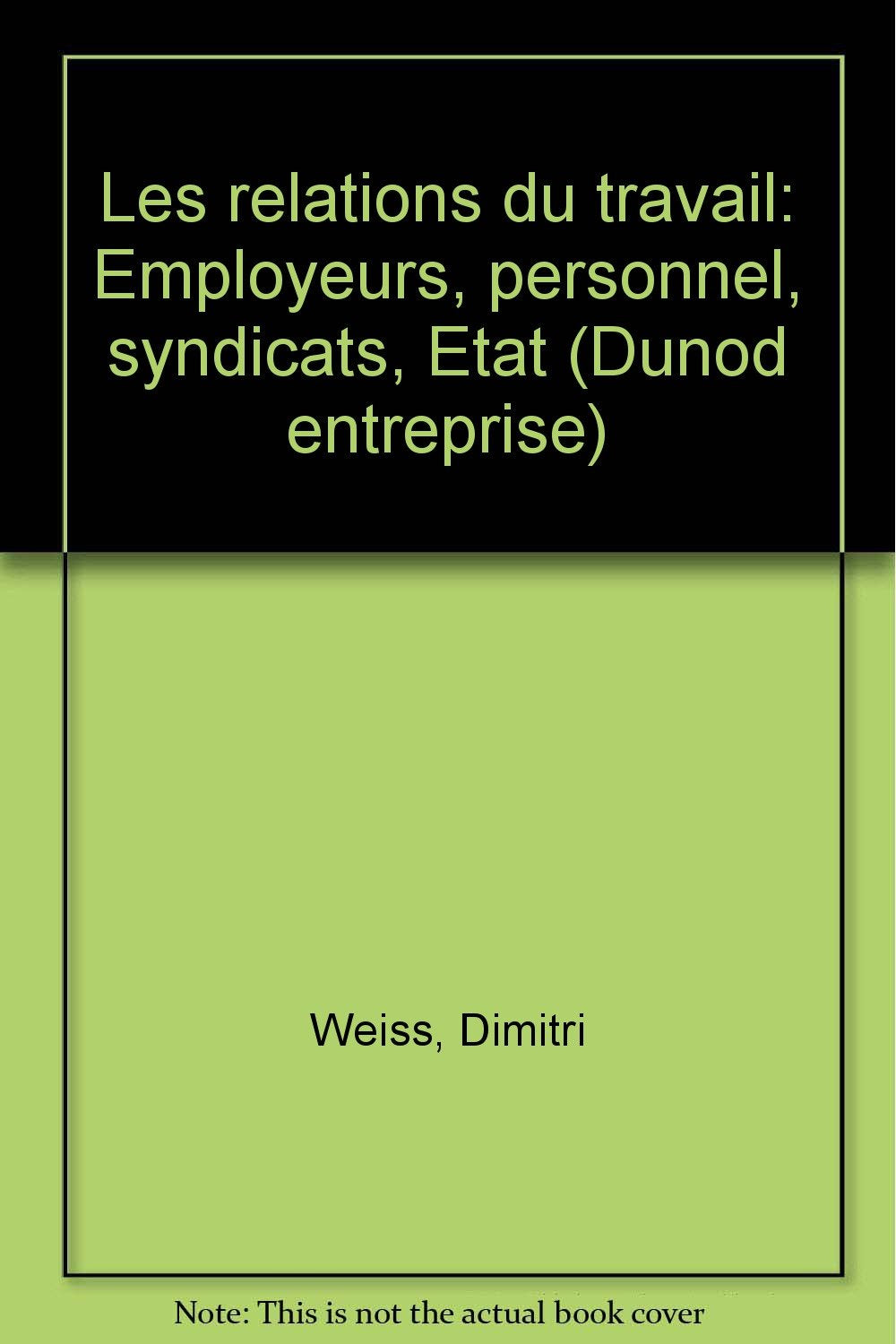 Les Relations du travail : employeurs, personnel, syndicats, Etat Books