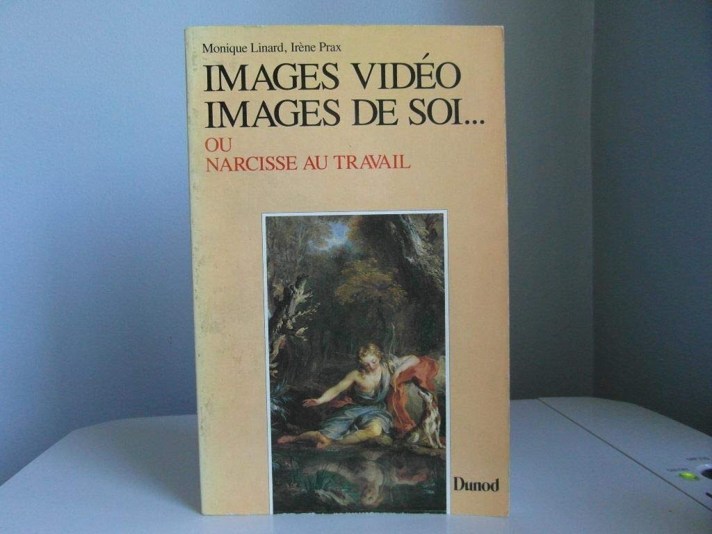 Images vidéo, images de soi ou Narcisse au travail Books